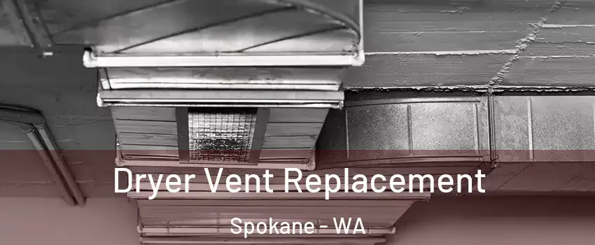  Dryer Vent Replacement Spokane - WA