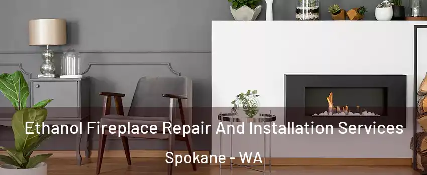 Ethanol Fireplace Repair And Installation Services Spokane - WA