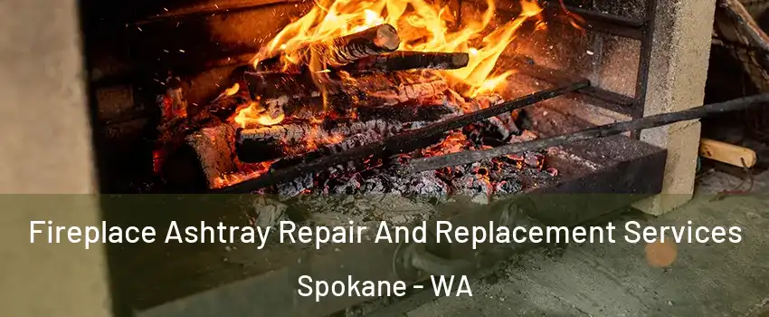  Fireplace Ashtray Repair And Replacement Services Spokane - WA