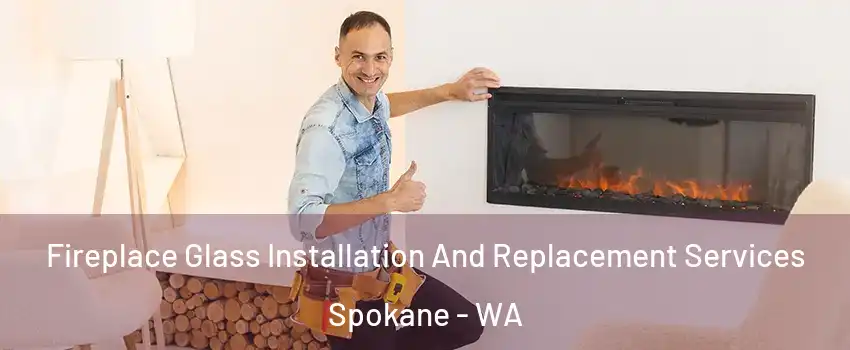  Fireplace Glass Installation And Replacement Services Spokane - WA