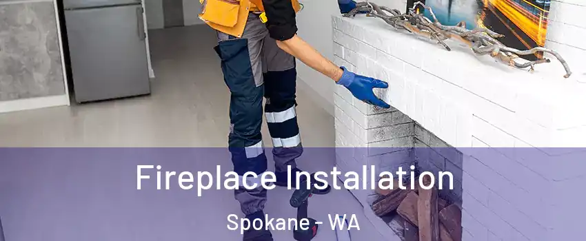  Fireplace Installation Spokane - WA