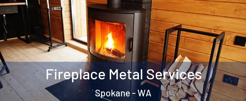 Fireplace Metal Services Spokane - WA