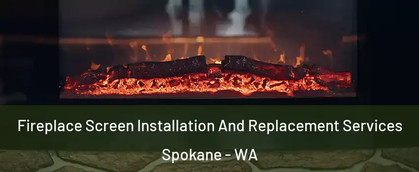  Fireplace Screen Installation And Replacement Services Spokane - WA