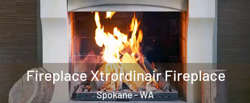  Fireplace Xtrordinair Fireplace Spokane - WA