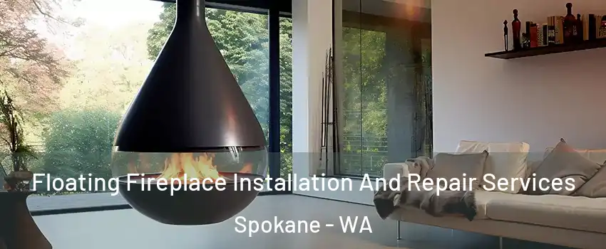 Floating Fireplace Installation And Repair Services Spokane - WA