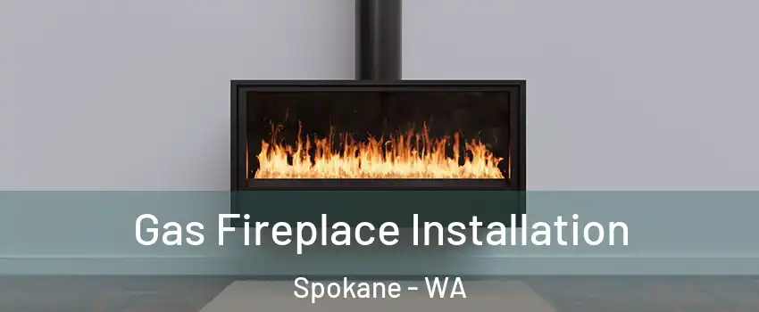  Gas Fireplace Installation Spokane - WA