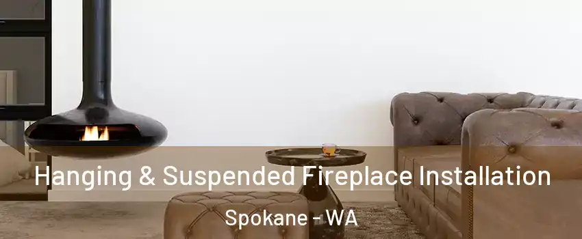  Hanging & Suspended Fireplace Installation Spokane - WA