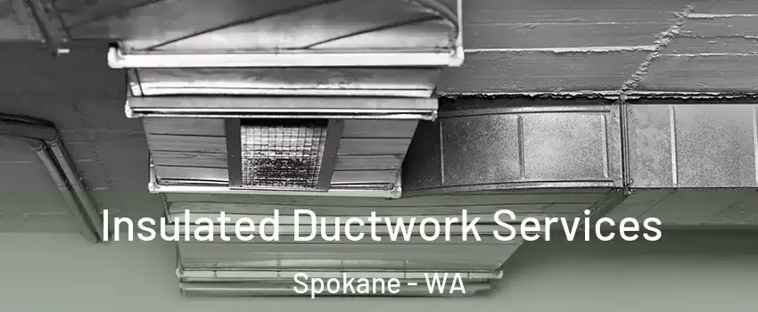  Insulated Ductwork Services Spokane - WA