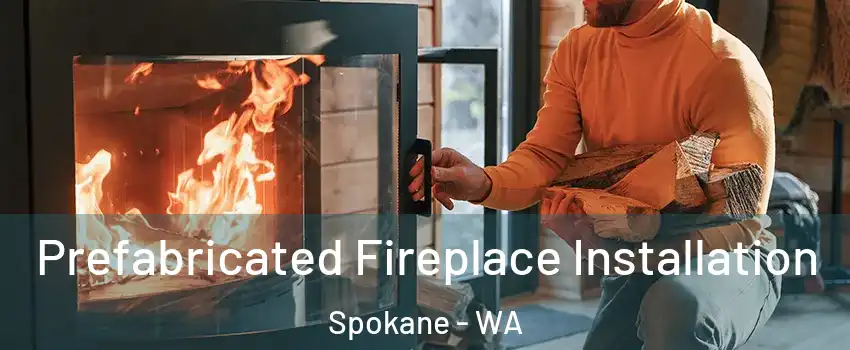  Prefabricated Fireplace Installation Spokane - WA