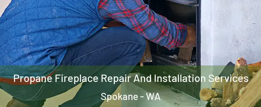  Propane Fireplace Repair And Installation Services Spokane - WA