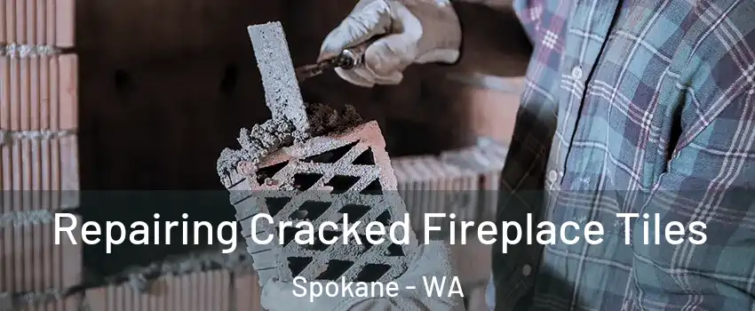  Repairing Cracked Fireplace Tiles Spokane - WA