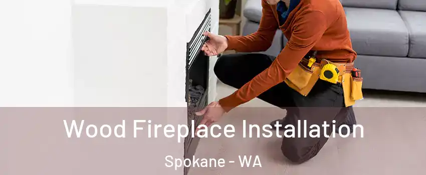  Wood Fireplace Installation Spokane - WA